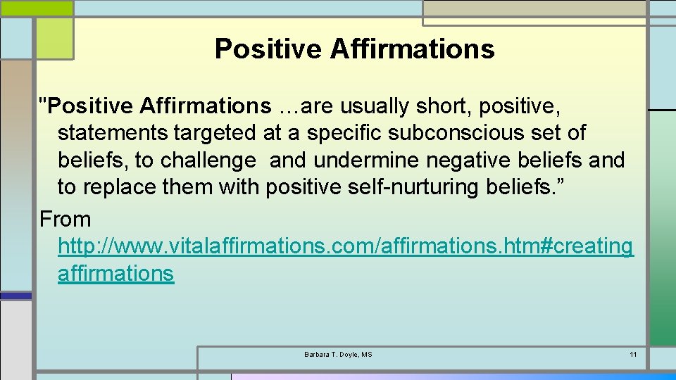 Positive Affirmations "Positive Affirmations …are usually short, positive, statements targeted at a specific subconscious