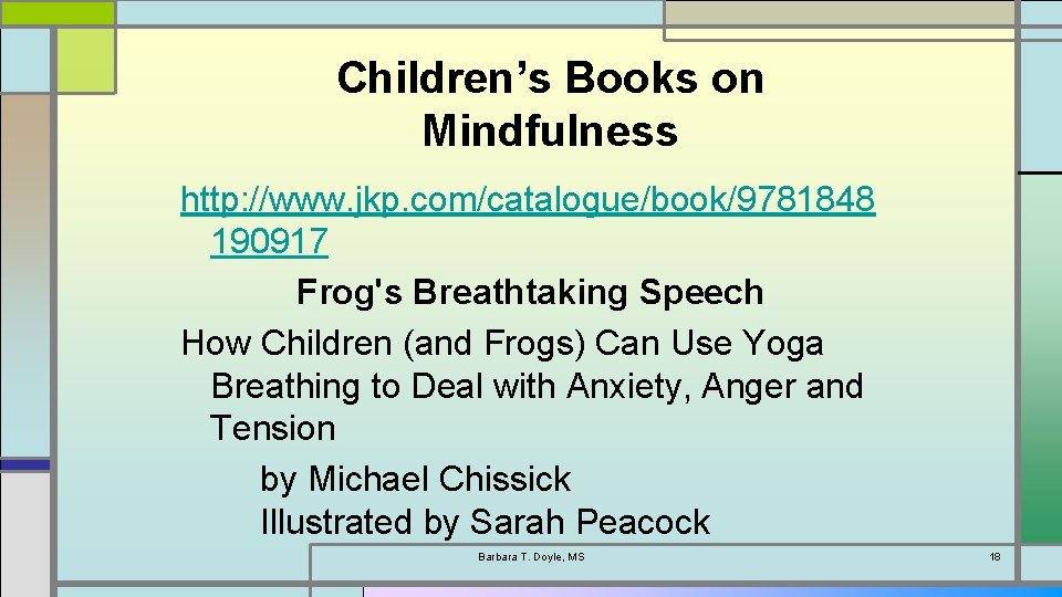 Children’s Books on Mindfulness http: //www. jkp. com/catalogue/book/9781848 190917 Frog's Breathtaking Speech How Children