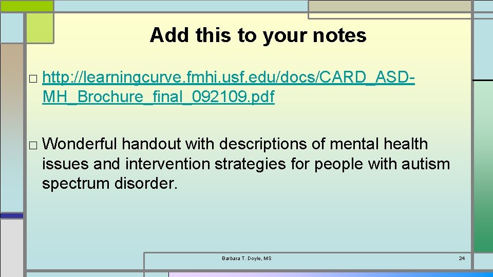 Add this to your notes □ http: //learningcurve. fmhi. usf. edu/docs/CARD_ASDMH_Brochure_final_092109. pdf □ Wonderful