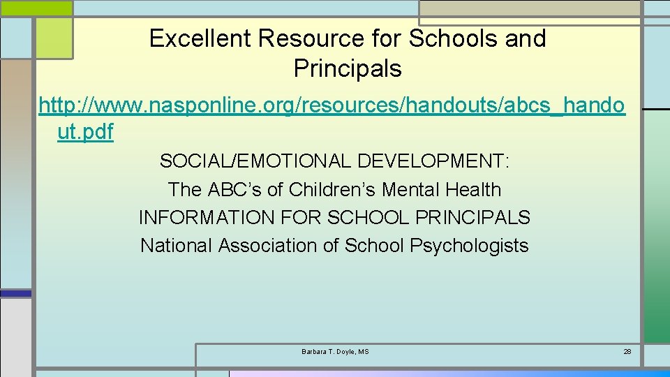 Excellent Resource for Schools and Principals http: //www. nasponline. org/resources/handouts/abcs_hando ut. pdf SOCIAL/EMOTIONAL DEVELOPMENT: