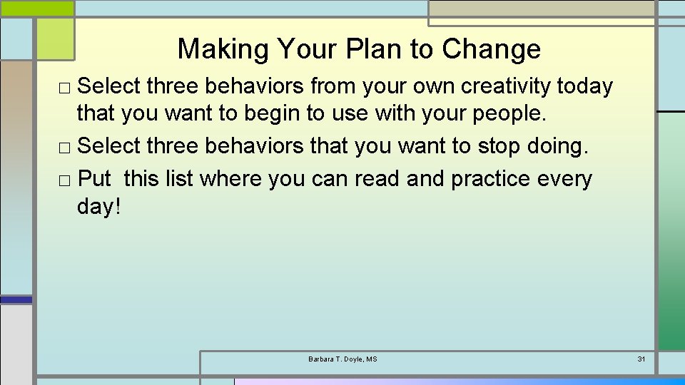 Making Your Plan to Change □ Select three behaviors from your own creativity today