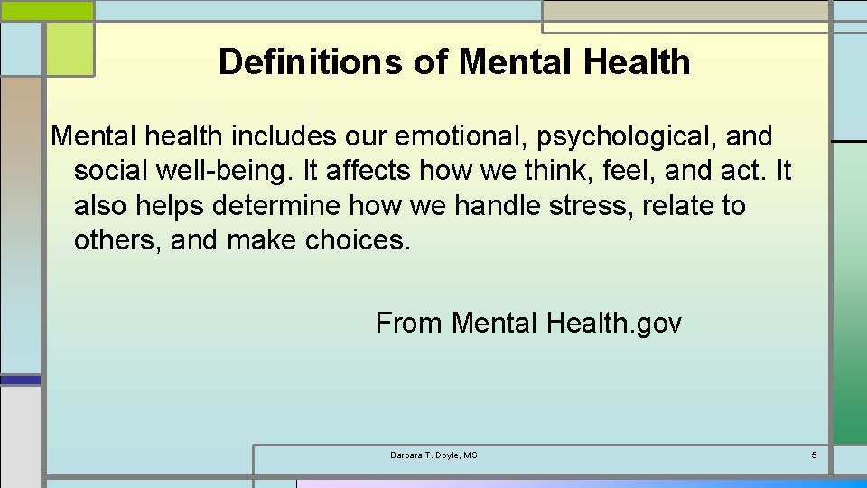 Definitions of Mental Health Mental health includes our emotional, psychological, and social well-being. It