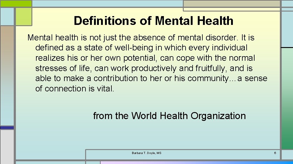 Definitions of Mental Health Mental health is not just the absence of mental disorder.