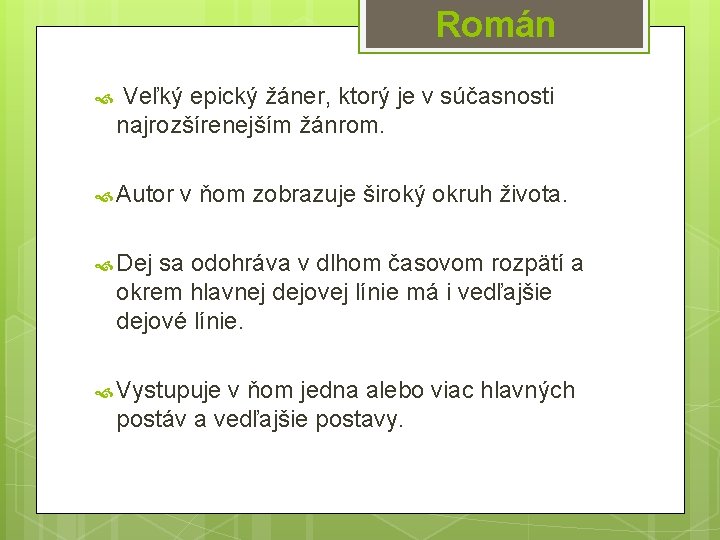 Román Veľký epický žáner, ktorý je v súčasnosti najrozšírenejším žánrom. Autor v ňom zobrazuje