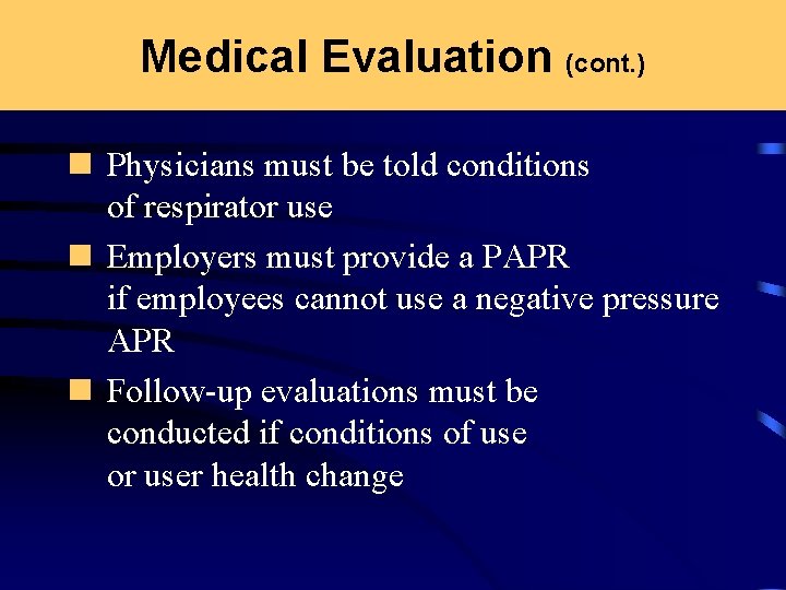 Medical Evaluation (cont. ) n Physicians must be told conditions of respirator use n