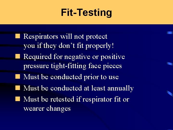 Fit-Testing n Respirators will not protect you if they don’t fit properly! n Required