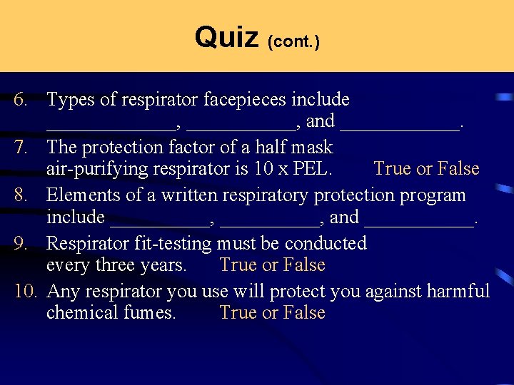 Quiz (cont. ) 6. Types of respirator facepieces include _______, and ______. 7. The