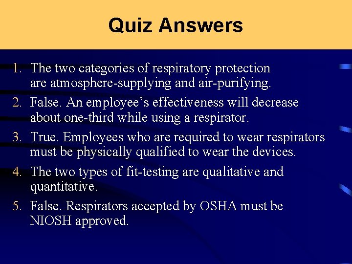 Quiz Answers 1. The two categories of respiratory protection are atmosphere-supplying and air-purifying. 2.