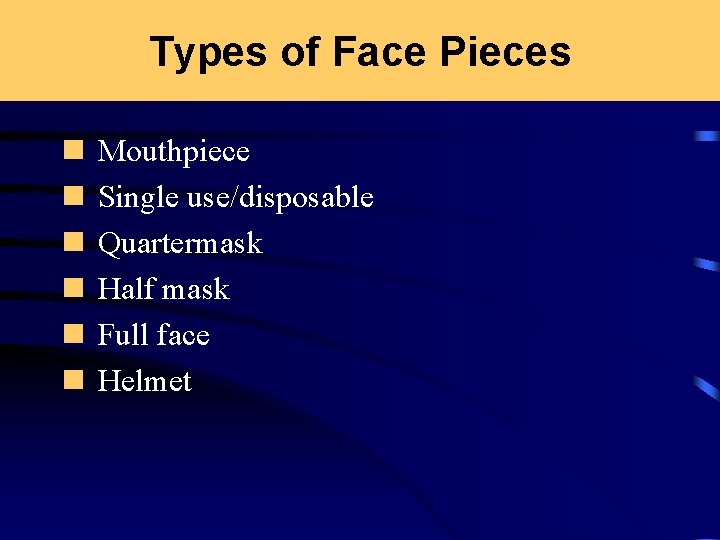 Types of Face Pieces n n n Mouthpiece Single use/disposable Quartermask Half mask Full