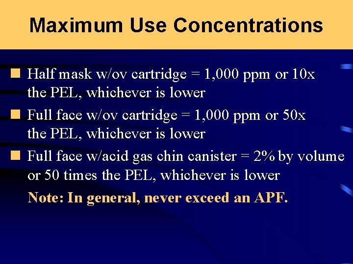 Maximum Use Concentrations n Half mask w/ov cartridge = 1, 000 ppm or 10