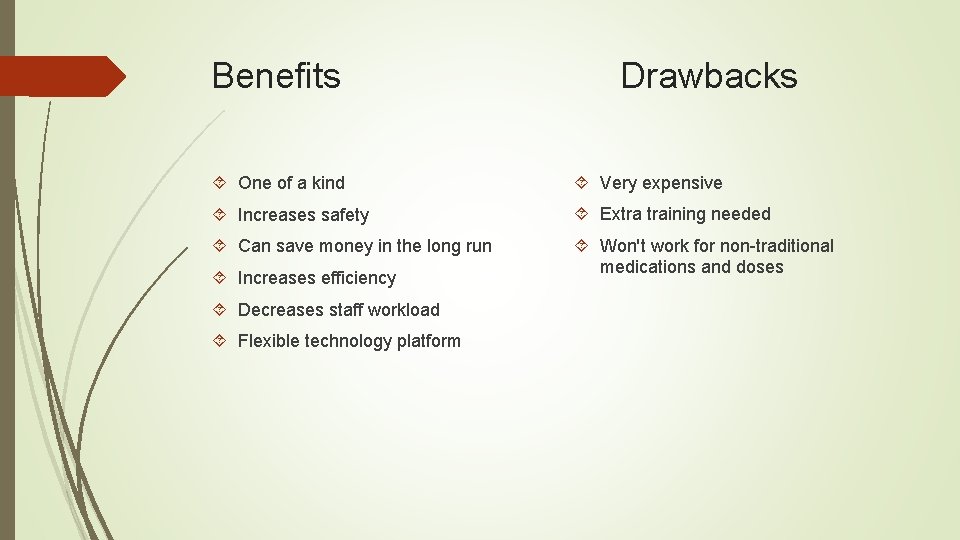 Benefits Drawbacks One of a kind Very expensive Increases safety Extra training needed Can