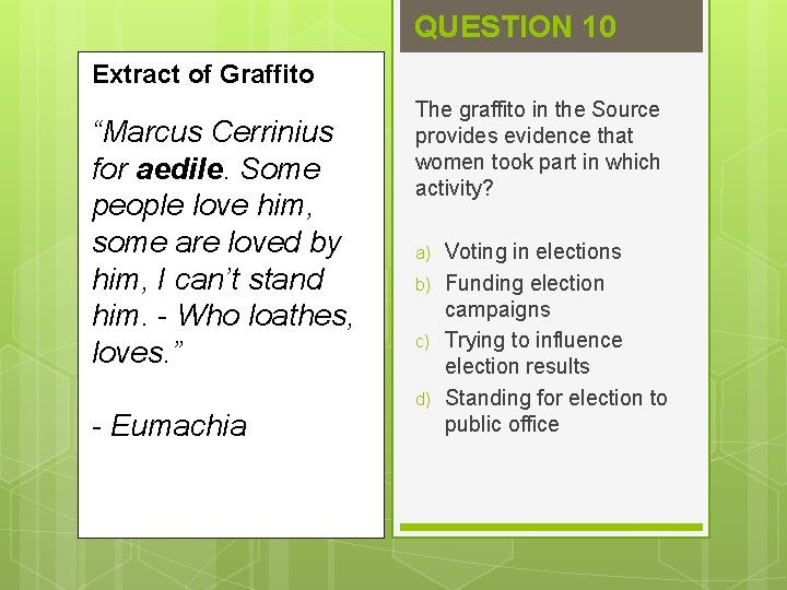 QUESTION 10 Extract of Graffito “Marcus Cerrinius for aedile. Some people love him, some