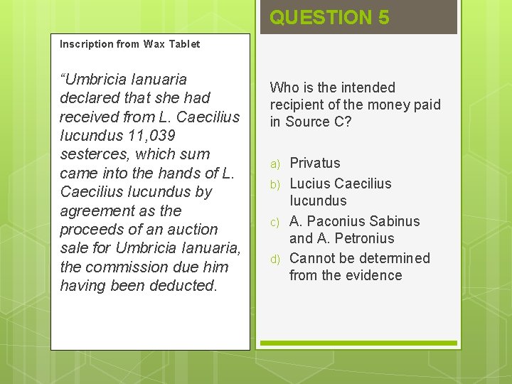 QUESTION 5 Inscription from Wax Tablet “Umbricia Ianuaria declared that she had received from