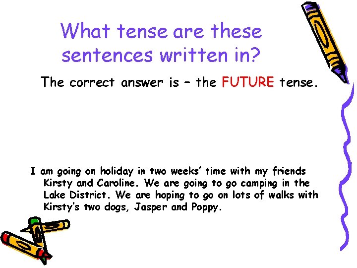 What tense are these sentences written in? The correct answer is – the FUTURE