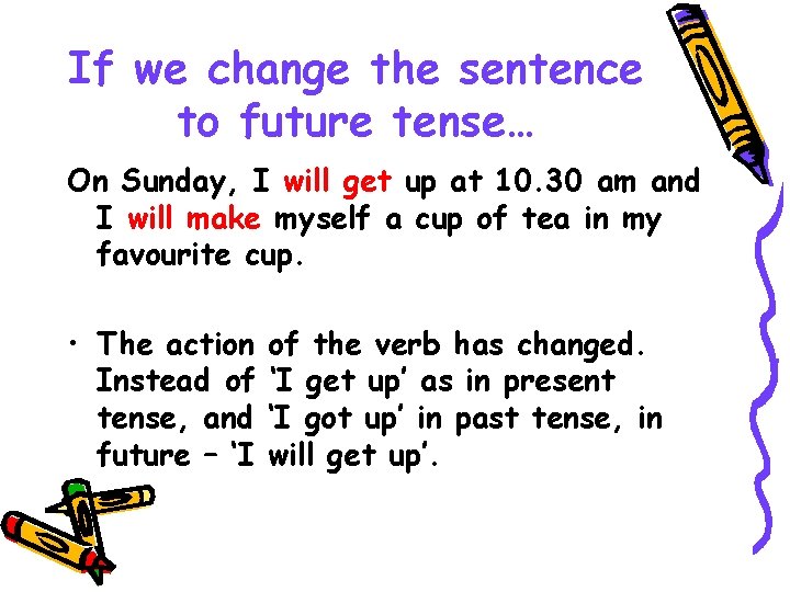 If we change the sentence to future tense… On Sunday, I will get up