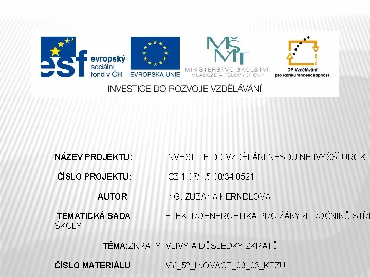 NÁZEV PROJEKTU: INVESTICE DO VZDĚLÁNÍ NESOU NEJVYŠŠÍ ÚROK ČÍSLO PROJEKTU: CZ. 1. 07/1. 5.