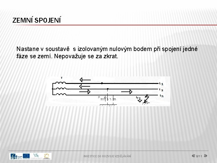ZEMNÍ SPOJENÍ Nastane v soustavě s izolovaným nulovým bodem při spojení jedné. fáze se