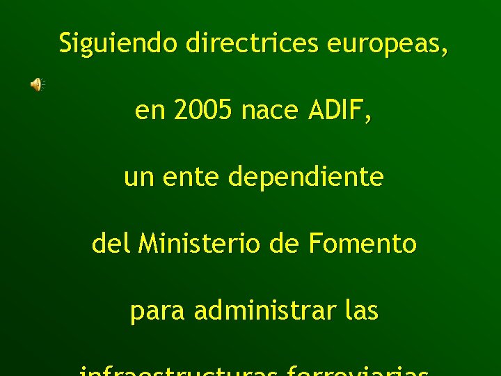 Siguiendo directrices europeas, en 2005 nace ADIF, un ente dependiente del Ministerio de Fomento