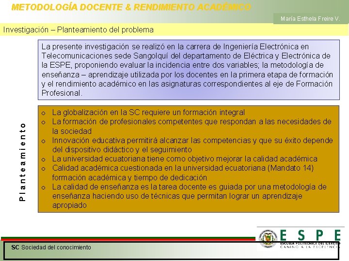 METODOLOGÍA DOCENTE & RENDIMIENTO ACADÉMICO María Esthela Freire V. Investigación – Planteamiento del problema