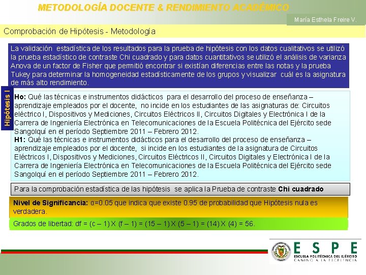 METODOLOGÍA DOCENTE & RENDIMIENTO ACADÉMICO María Esthela Freire V. Comprobación de Hipótesis - Metodología