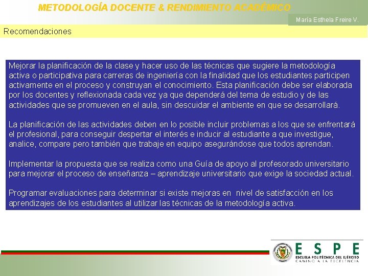 METODOLOGÍA DOCENTE & RENDIMIENTO ACADÉMICO María Esthela Freire V. Recomendaciones Mejorar la planificación de