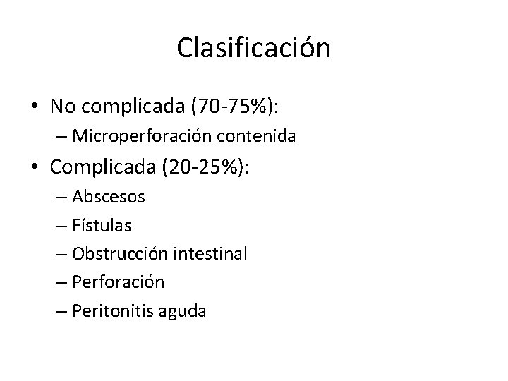 Clasificación • No complicada (70 -75%): – Microperforación contenida • Complicada (20 -25%): –