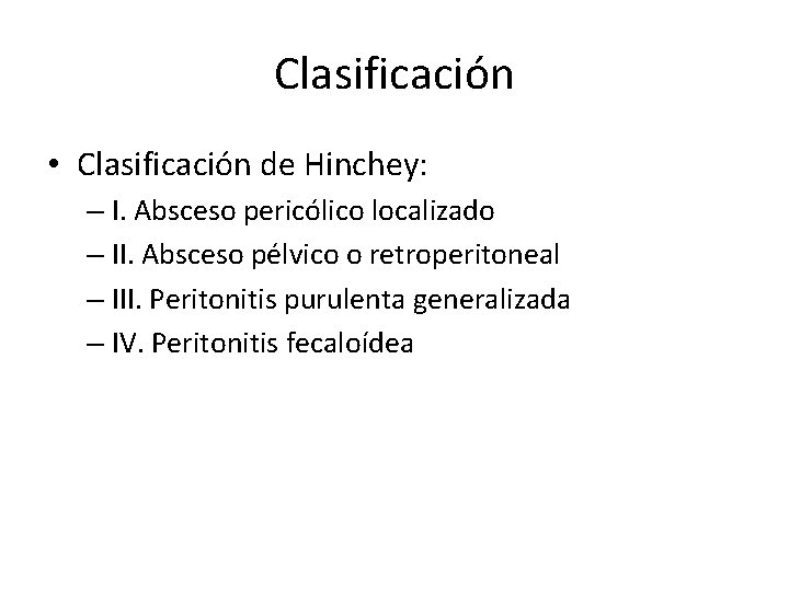 Clasificación • Clasificación de Hinchey: – I. Absceso pericólico localizado – II. Absceso pélvico