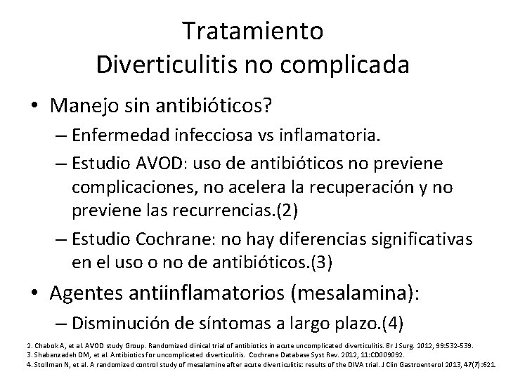 Tratamiento Diverticulitis no complicada • Manejo sin antibióticos? – Enfermedad infecciosa vs inflamatoria. –