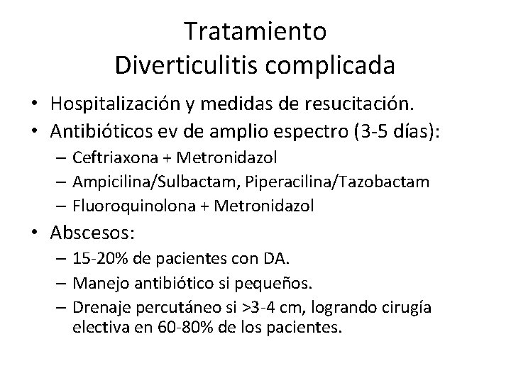 Tratamiento Diverticulitis complicada • Hospitalización y medidas de resucitación. • Antibióticos ev de amplio