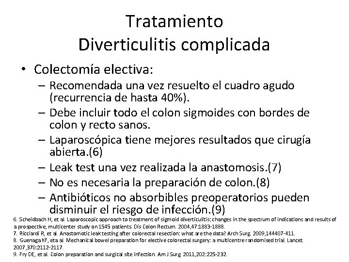 Tratamiento Diverticulitis complicada • Colectomía electiva: – Recomendada una vez resuelto el cuadro agudo