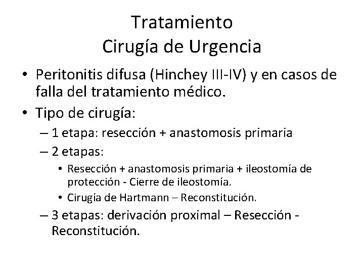 Tratamiento Cirugía de Urgencia • Peritonitis difusa (Hinchey III-IV) y en casos de falla
