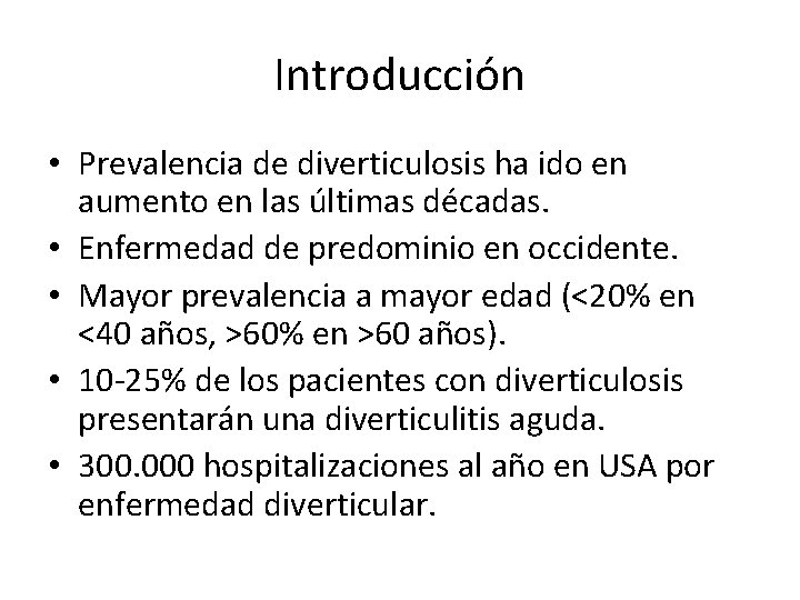 Introducción • Prevalencia de diverticulosis ha ido en aumento en las últimas décadas. •