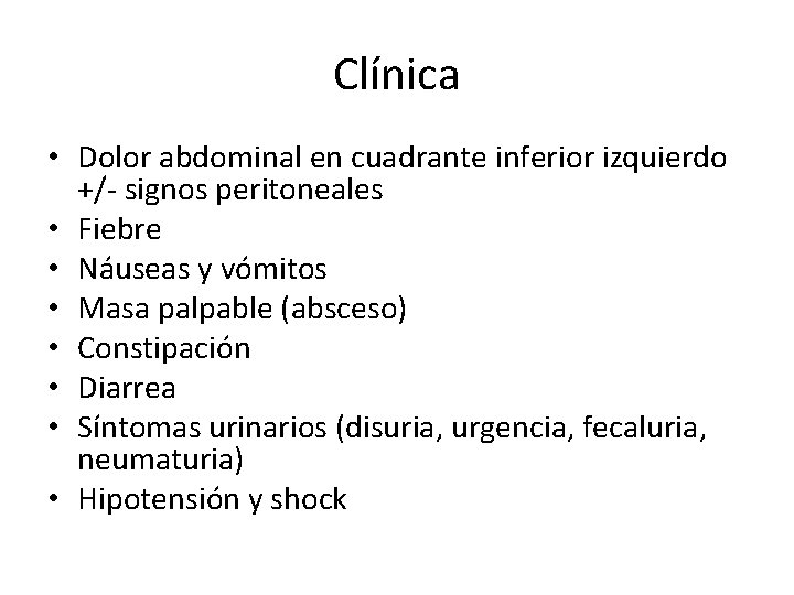 Clínica • Dolor abdominal en cuadrante inferior izquierdo +/- signos peritoneales • Fiebre •