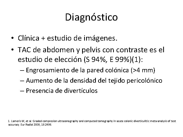 Diagnóstico • Clínica + estudio de imágenes. • TAC de abdomen y pelvis contraste