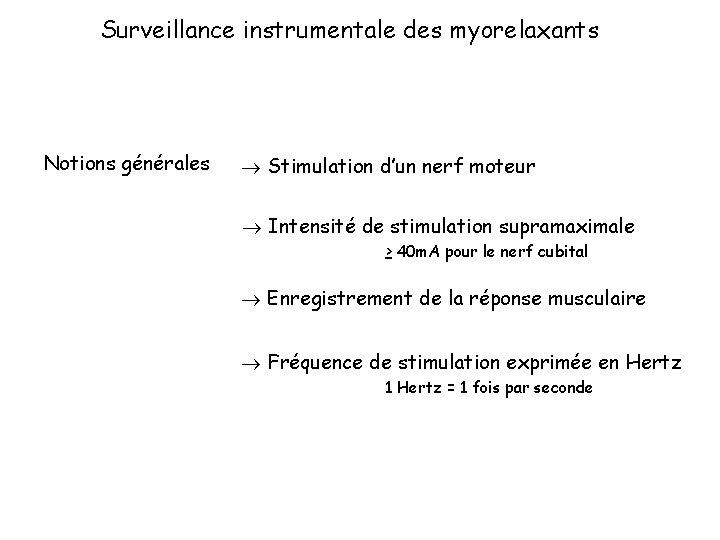 Surveillance instrumentale des myorelaxants Notions générales Stimulation d’un nerf moteur Intensité de stimulation supramaximale