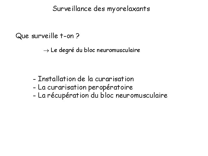 Surveillance des myorelaxants Que surveille t-on ? Le degré du bloc neuromusculaire - Installation