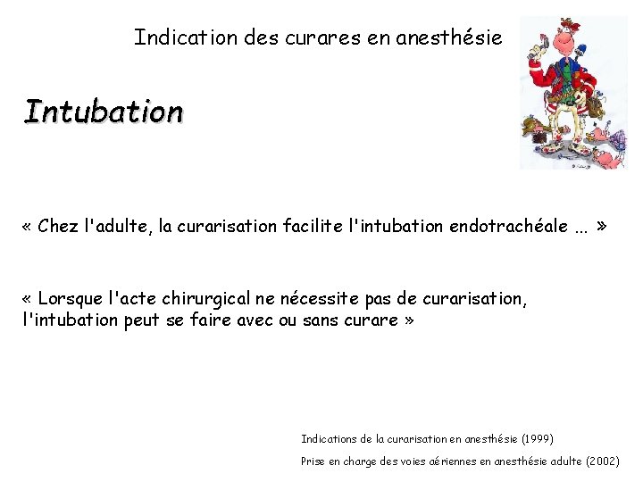 Indication des curares en anesthésie Intubation « Chez l'adulte, la curarisation facilite l'intubation endotrachéale