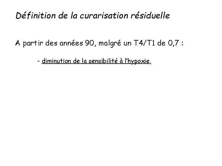 Définition de la curarisation résiduelle A partir des années 90, malgré un T 4/T