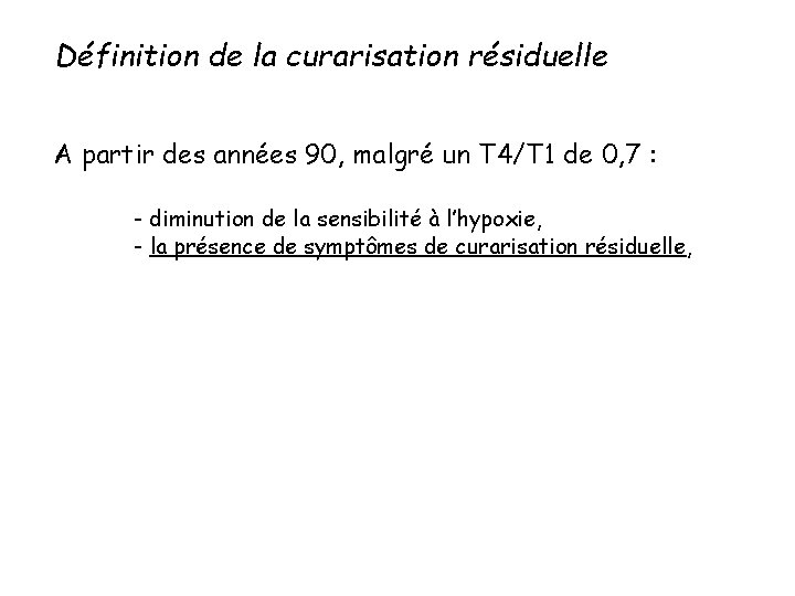 Définition de la curarisation résiduelle A partir des années 90, malgré un T 4/T