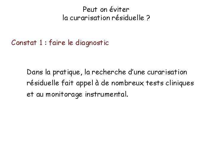 Peut on éviter la curarisation résiduelle ? Constat 1 : faire le diagnostic Dans