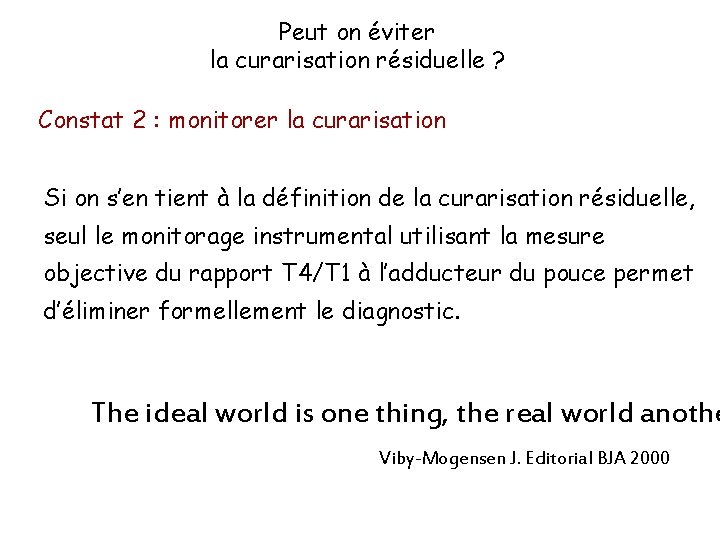 Peut on éviter la curarisation résiduelle ? Constat 2 : monitorer la curarisation Si