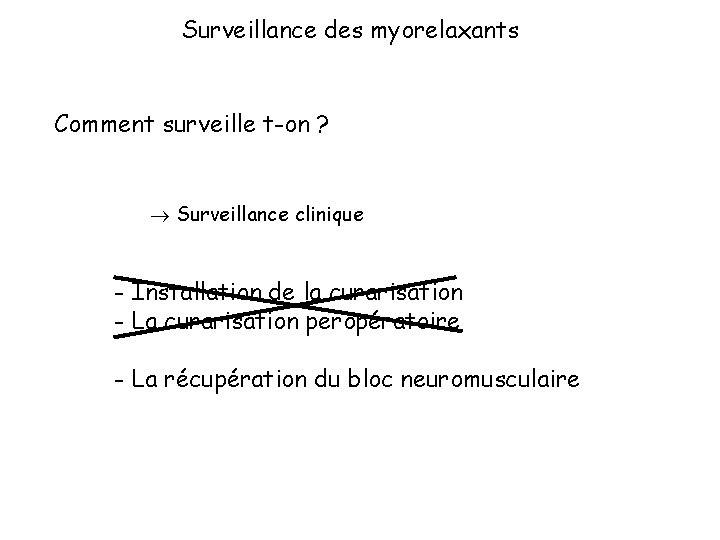 Surveillance des myorelaxants Comment surveille t-on ? Surveillance clinique - Installation de la curarisation