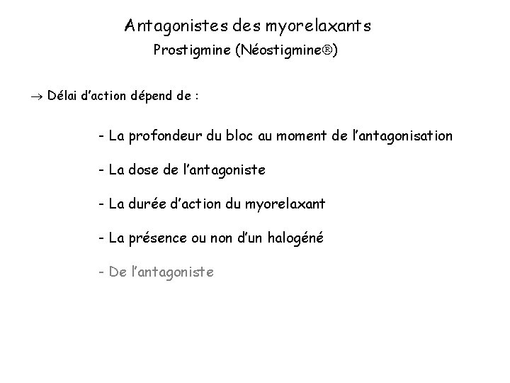 Antagonistes des myorelaxants Prostigmine (Néostigmine ) Délai d’action dépend de : - La profondeur