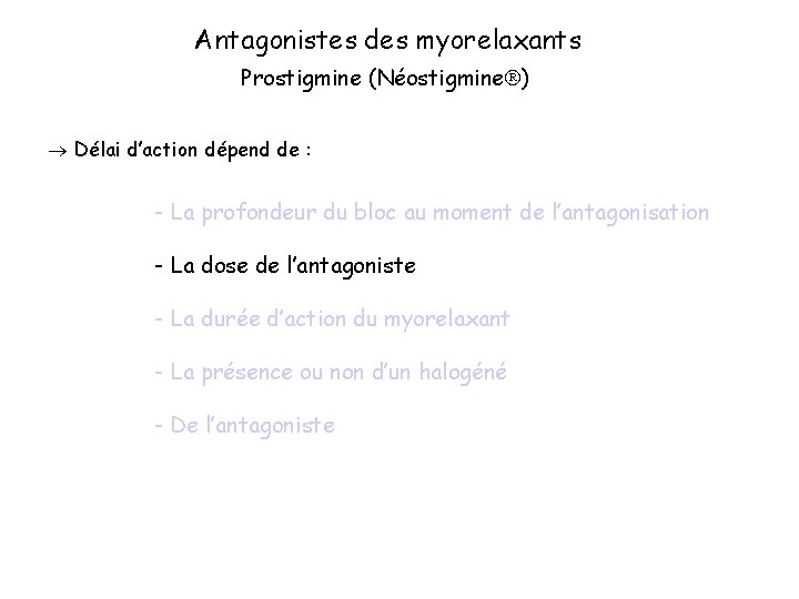 Antagonistes des myorelaxants Prostigmine (Néostigmine ) Délai d’action dépend de : - La profondeur