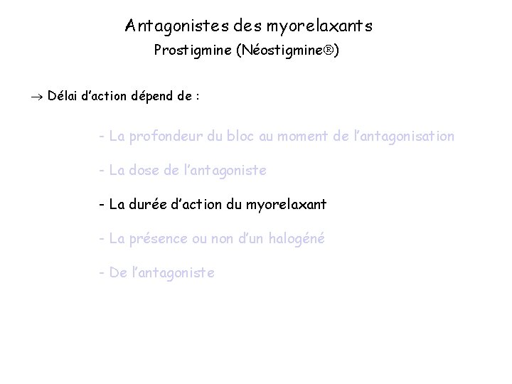 Antagonistes des myorelaxants Prostigmine (Néostigmine ) Délai d’action dépend de : - La profondeur