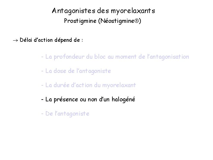 Antagonistes des myorelaxants Prostigmine (Néostigmine ) Délai d’action dépend de : - La profondeur