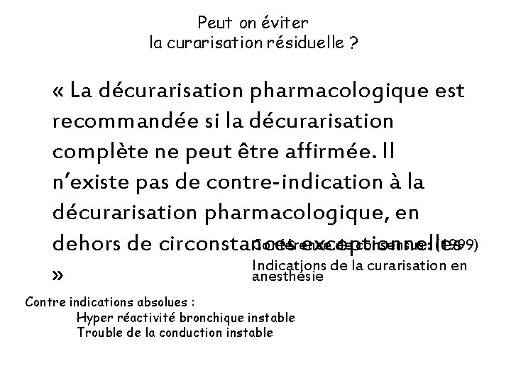 Peut on éviter la curarisation résiduelle ? « La décurarisation pharmacologique est recommandée si