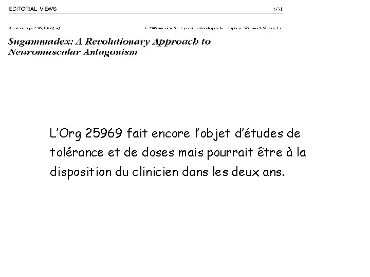 L’Org 25969 fait encore l’objet d’études de tolérance et de doses mais pourrait être