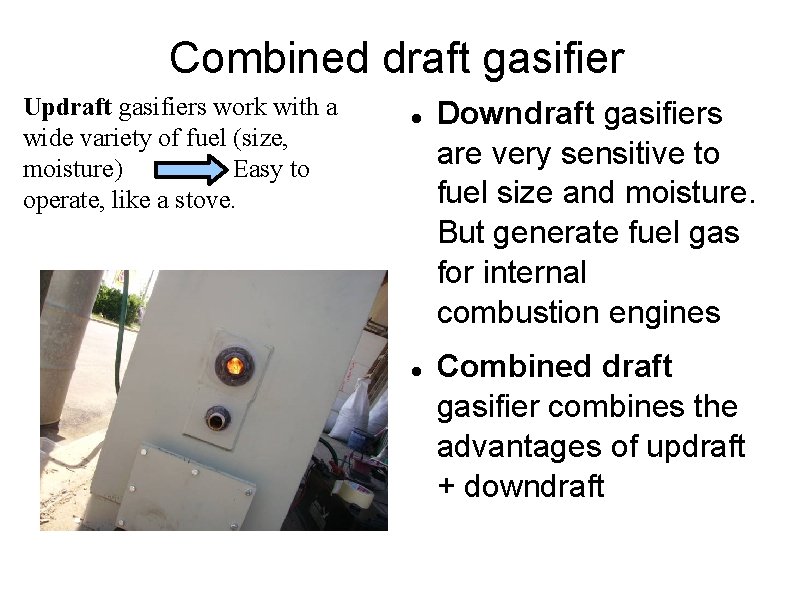 Combined draft gasifier Updraft gasifiers work with a wide variety of fuel (size, moisture)