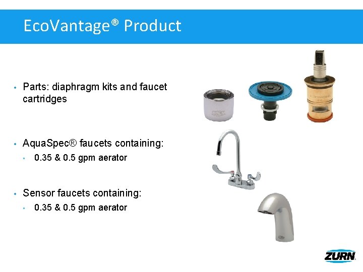 Eco. Vantage® Product • Parts: diaphragm kits and faucet cartridges • Aqua. Spec® faucets